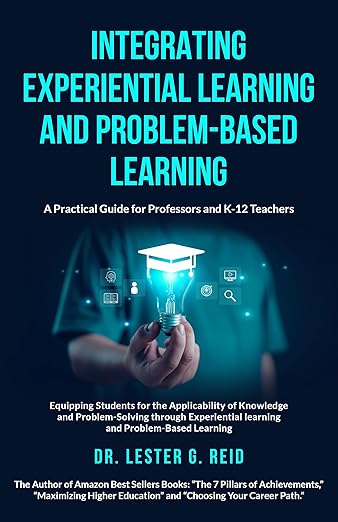 Integrating Experiential Learning and Problem-Based Learning: A Practical Guide for Professors and K-12 Teachers
