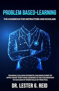 Problem-Based Learning: The Handbook For Instructors and Scholars