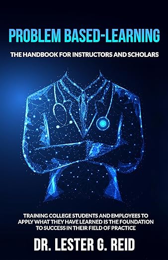 Problem-Based Learning: The Handbook For Instructors and Scholars