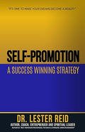 Self-promotion: A Success Winning Strategy: "It's Time To Make Your Dreams Become a Reality