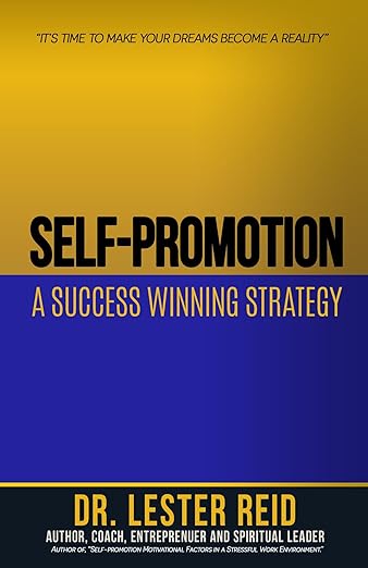 Self-promotion: A Success Winning Strategy: "It's Time To Make Your Dreams Become a Reality